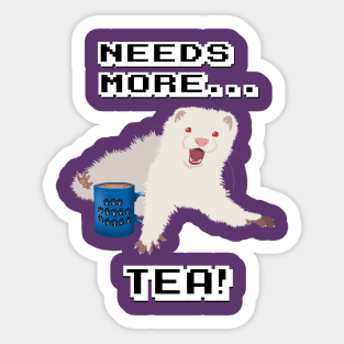 Ferret Needs More Tea! Sticker